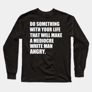 Do something with your life that will make a mediocre | life quotes t shirt | t shirt woman Long Sleeve T-Shirt